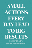 Small Actions Every Day Lead To Big Results: A Self-Improvement Guided Journal for Young Adults Prompt Journal for Promote Self-Development with Cute Beautiful Teal Color Cover Design