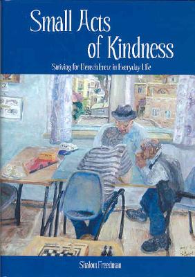 Small Acts of Kindness: Striving for Derech Eretz in Everyday Life - Freedman, Shalom