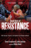 Small Acts of Resistance: How Courage, Tenacity, and a Bit of Ingenuity Can Change the World