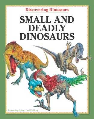 Small and Deadly Dinosaurs - Mehling, Carl (Consultant editor)