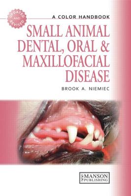Small Animal Dental, Oral and Maxillofacial Disease: A Colour Handbook - Niemiec, Brook