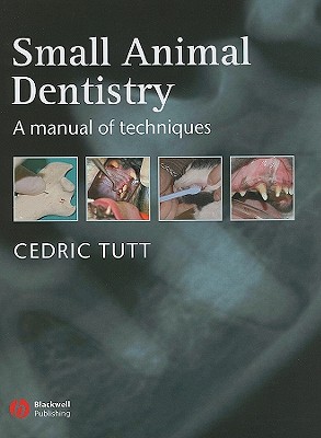 Small Animal Dentistry: A Manual of Techniques - Tutt, Cedric