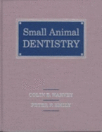 Small Animal Dentistry - Harvey, Colin E, and Emily, Peter P, Hon., Dds