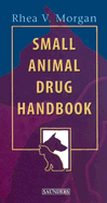 Small Animal Drug Handbook: Small Animal Drug Handbook