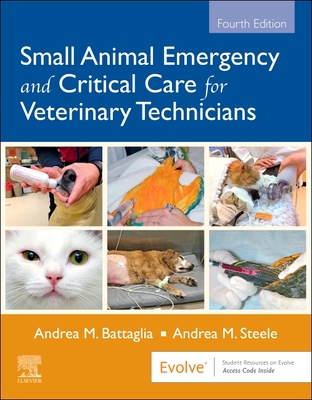 Small Animal Emergency and Critical Care for Veterinary Technicians - Battaglia, Andrea M, and Steele, Andrea M