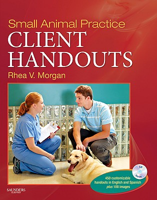 Small Animal Practice Client Handouts - Morgan, Rhea V