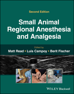 Small Animal Regional Anesthesia and Analgesia - Read, Matt R. (Editor), and Campoy, Luis (Editor), and Fischer, Berit (Editor)