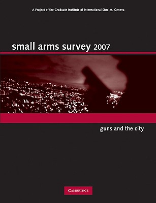 Small Arms Survey 2007: Guns and the City - Small Arms Survey Geneva