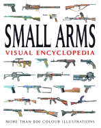 Small Arms Visual Encyclopedia: More Than 1000 Colour Illustrations