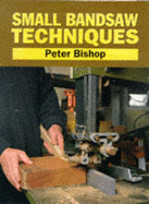 Small Bandsaw Techniques - Bishop, Peter