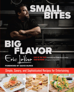 Small Bites, Big Flavor: Simple, Savory and Sophisticated Recipes for Entertaining