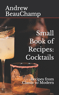 Small Book of Recipes: Cocktails: Recipes from Classic to Modern