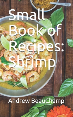 Small Book of Recipes: Shrimp - Churchill, Ben (Editor), and Beauchamp, Andrew