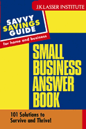 Small Business Answer Book: 101 Solutions to Survive and Thrive!