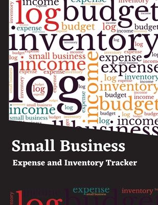 Small Business Expense and Inventory Tracker: Income and Expense Log Book - Inventory Log, Expense Tracker, Income, Tax Deductions Organizer, Mileage Log and More - Faraday Adan, Darien