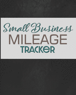 Small Business Mileage Tracker: Record Locations, Reasons for Travel, and Total Mileage