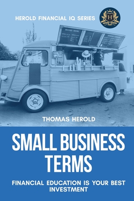 Small Business Terms - Financial Education Is Your Best Investment - Herold, Thomas