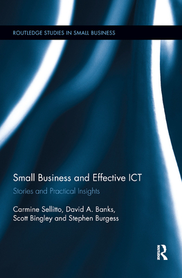 Small Businesses and Effective ICT: Stories and Practical Insights - Sellitto, Carmine, and Banks, David, and Bingley, Scott