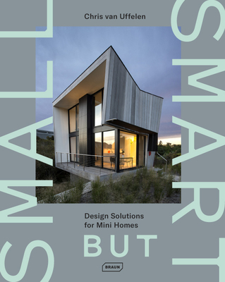 Small but Smart: Design Solutions for Mini Homes - van Uffelen, Chris
