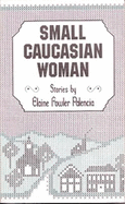 Small Caucasian Woman: Stories