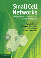 Small Cell Networks: Deployment, Phy Techniques, and Resource Management