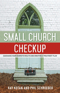 Small Church Checkup: Assessing Your Church's Health and Creating a Treatment Plan