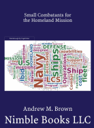 Small Combatants for the Homeland Mission: Littoral Combat Ships, Frigates, and Corvettes - Brown, Andrew M