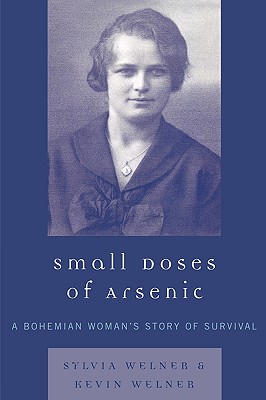 Small Doses of Arsenic: A Bohemian Woman's Story of Survival - Welner, Sylvia, and Welner, Kevin