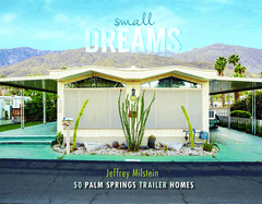 Small Dreams: 50 Palm Springs Trailer Homes
