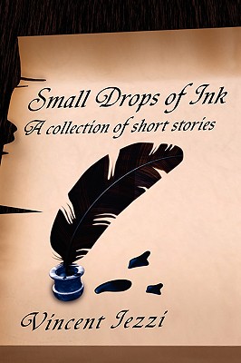 Small Drops of Ink: A Collection of Short Stories - Iezzi, Vincent