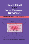 Small Firms and Local Economic Networks: The Death of the Local Economy?