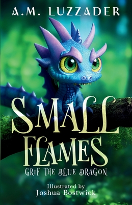 Small Flames: Grif the Blue Dragon - Luzzader, A M