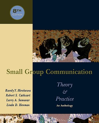 Small Group Communication: Theory & Practice: An Anthology - Hirokawa, Randy y, and Cathcart, Robert S, and Samovar, Larry a