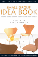 Small Group Idea Book: Resources to Enrich Community, Worship, Prayer, Study, Outreach