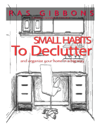 Small Habits To De-Clutter & Organize Your Home In A Big Way