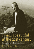 Small Is Beautiful in the 21st Century: The Legacy of E.F. Schumacher