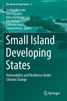 Small Island Developing States: Vulnerability and Resilience Under Climate Change - Moncada, Stefano (Editor), and Briguglio, Lino (Editor), and Bambrick, Hilary (Editor)