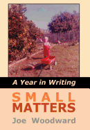 Small Matters: A Year in Writing