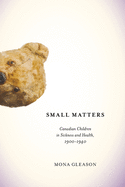 Small Matters: Canadian Children in Sickness and Health, 1900-1940 Volume 39