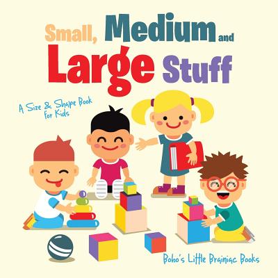Small, Medium and Large Stuff a Size & Shape Book for Kids - Bobo's Little Brainiac Books