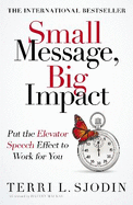 Small Message, Big Impact: Put the Elevator Speech Effect to Work for You