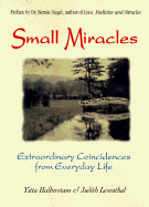 Small Miracles: Extraordinary Coincidences from Everyday Life - Mandelbaum, Yitta Halberstam, and Leventhal, Judith Frankel, and Siegel, Bernie S, Dr. (Preface by)