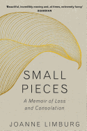 Small Pieces: A Memoir of Loss and Consolation
