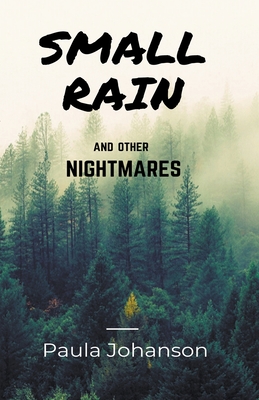 Small Rain and Other Nightmares - Johanson, Paula