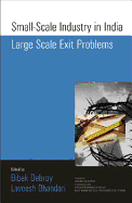 Small-Scale Industry in India Large Scale Exit Problems - Debroy, Bibek (Editor), and Bhandari, Laveesh (Editor)