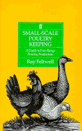Small-Scale Poultry-Keeping: A Guide to Free-Range Poultry Production - Feltwell, Ray