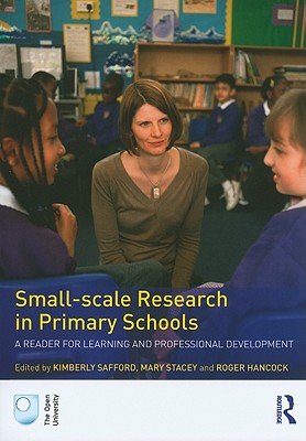 Small-Scale Research in Primary Schools: A Reader for Learning and Professional Development - Safford, Kimberly (Editor), and Stacey, Mary (Editor), and Hancock, Roger (Editor)