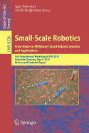 Small-Scale Robotics From Nano-to-Millimeter-Sized Robotic Systems and Applications: First International Workshop, microICRA 2013, Karlsruhe, Germany, May 6-10, 2013, Revised and Extended Papers