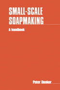 Small-Scale Soapmaking: A Handbook