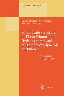 Small-Scale Structures in Three-Dimensional Hydrodynamic and Magnetohydrodynamic Turbulence: Proceedings of a Workshop Held at Nice, France, 10-13 January 1995 - Meneguzzi, Maurice (Editor), and Pouquet, Annick (Editor), and Sulem, Pierre-Louis (Editor)